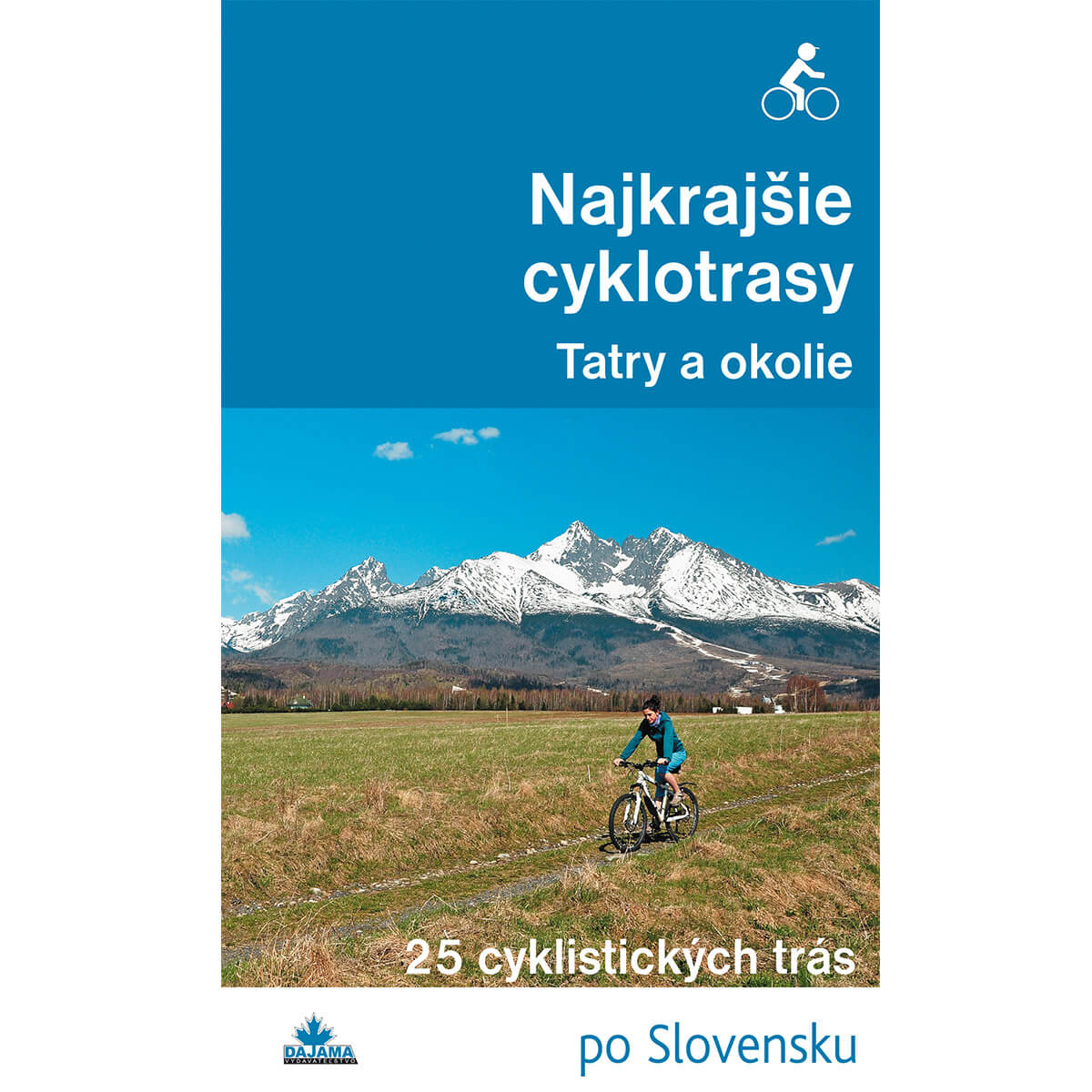 Kniha Najkrajšie cyklotrasy Tatry a okolie - 25 cyklistických trás po Slovensku z vydavateľstva Dajama