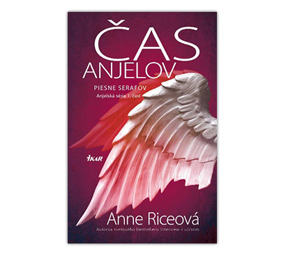 Čas anjelov - Piesne Serafov - Anjelská séria 1. diel (Anna Riceová)